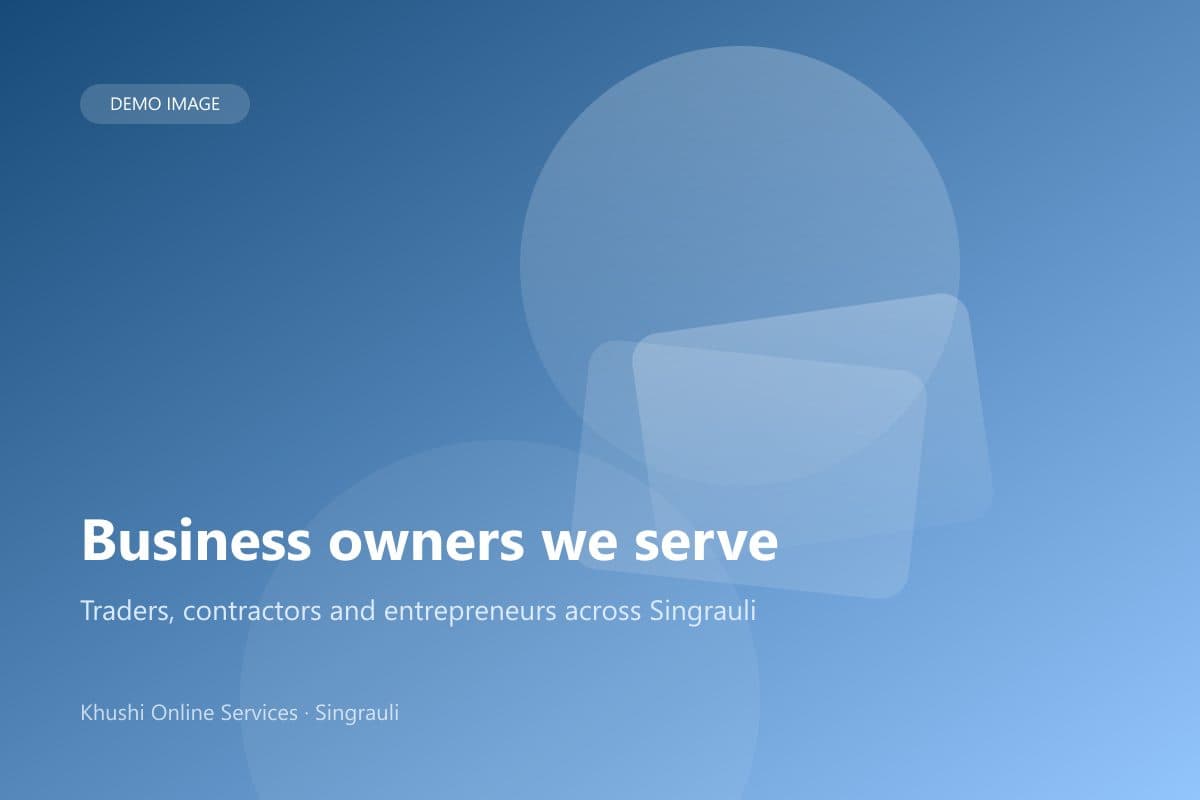 Business owners we serve — Traders, contractors and entrepreneurs across Singrauli